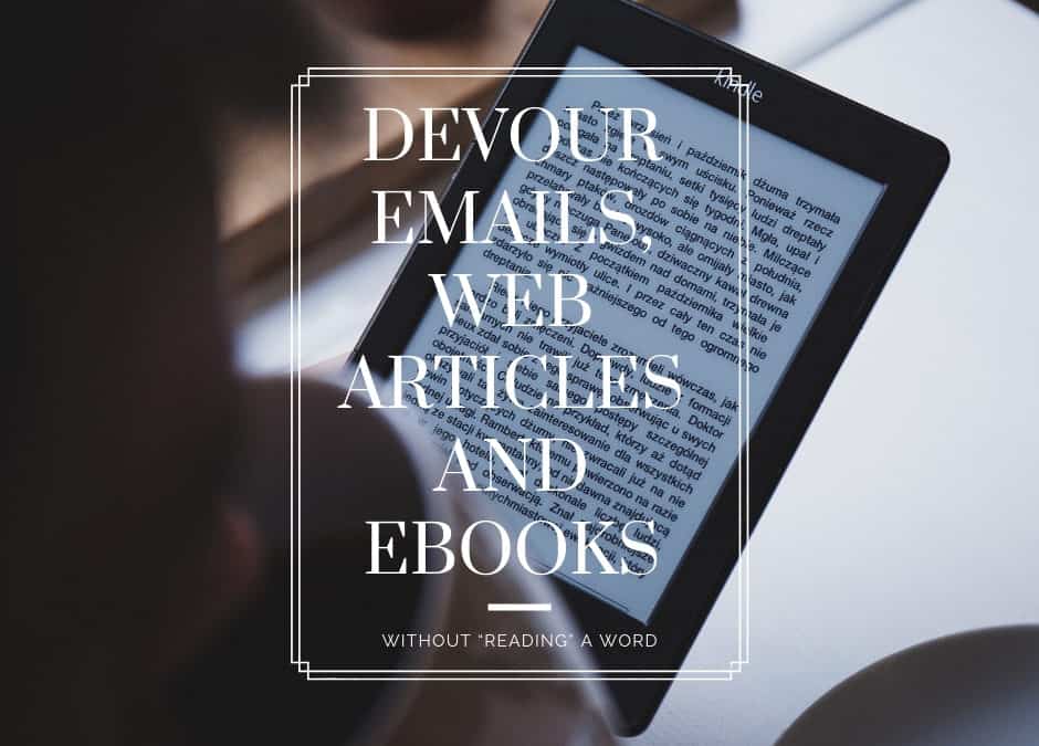 Devour Emails, Web Articles and eBooks Without “Reading” a Word