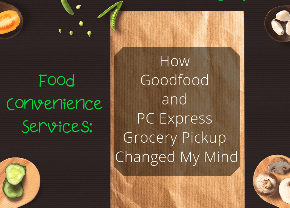 Food Convenience Services: How Goodfood and PC Express Grocery Pickup Changed My Mind