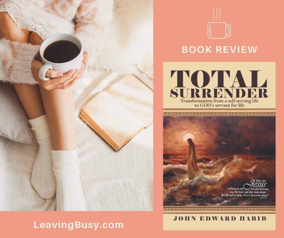 Book Review – Total Surrender: Transformation from a Self-Serving Life to God’s Servant for Life