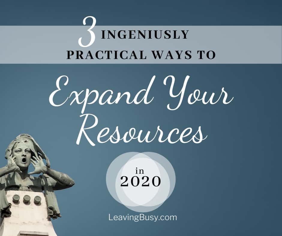 3 Ingeniously Practical Ways to Expand Your Resources in 2020
