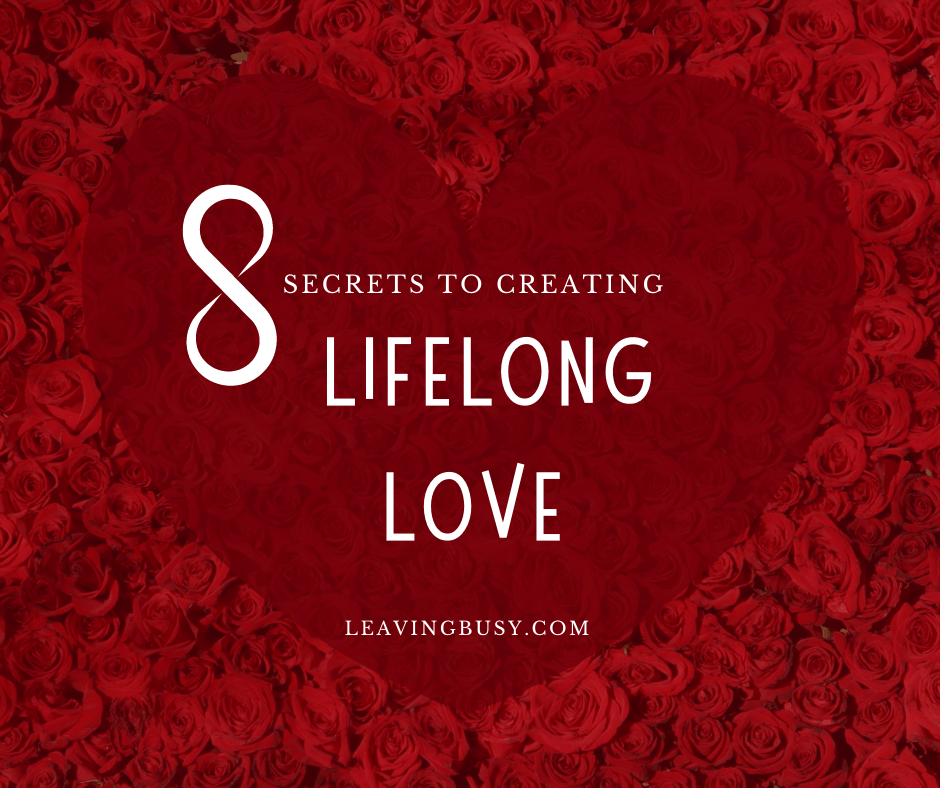 8 Secrets to Creating Lifelong Love